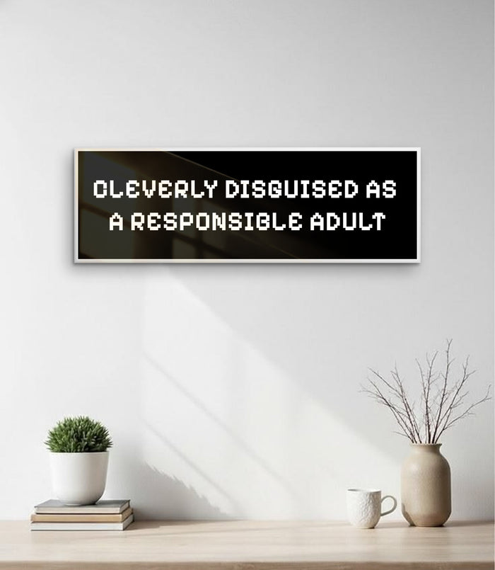 Cleverly Disguised As A Responsible Adult Sign - magnetic acrylic sign on wall