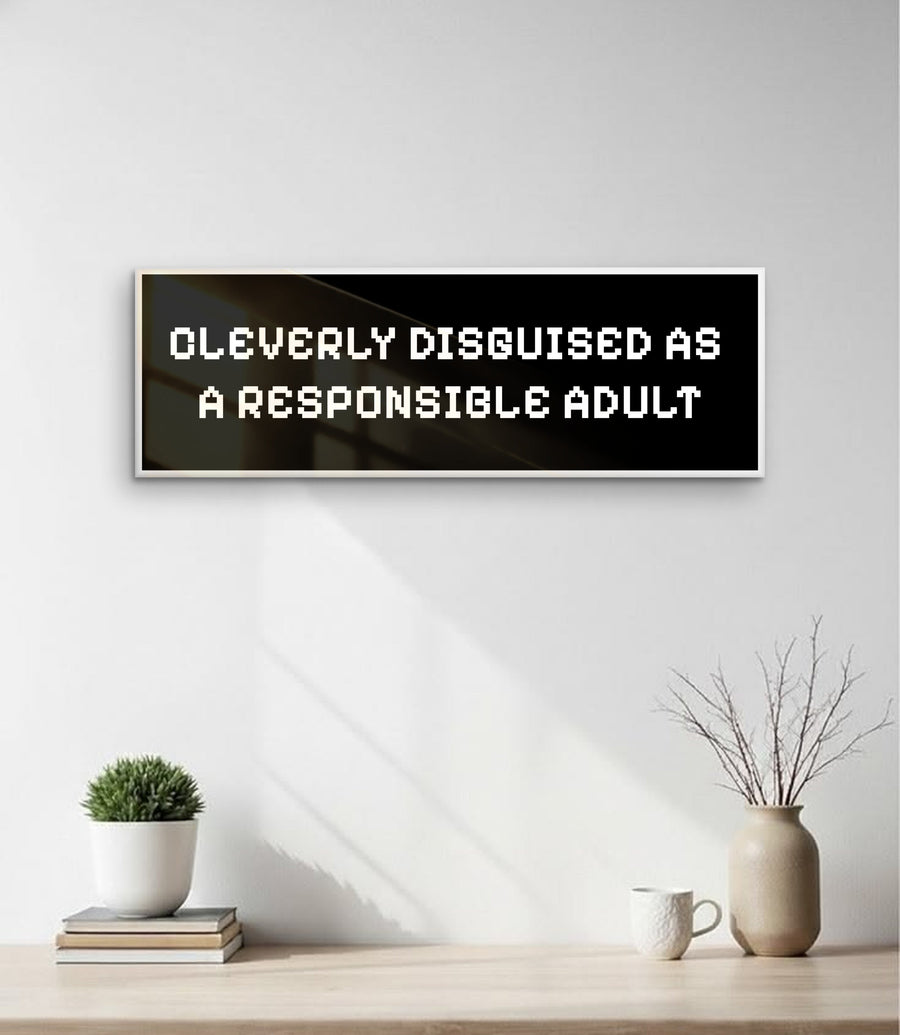 Cleverly Disguised As A Responsible Adult Sign