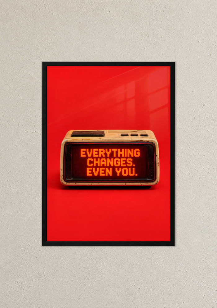Everything Changes Even You - framed poster mockup on a wall